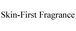 SKIN-FIRST FRAGRANCE trademark