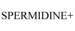 SPERMIDINE+ trademark