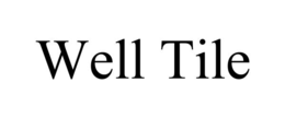 WELL TILE trademark