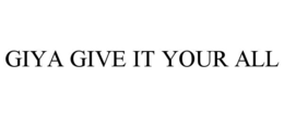 GIYA GIVE IT YOUR ALL trademark