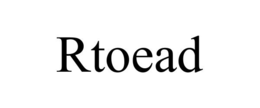 RTOEAD trademark