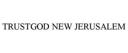 TRUSTGOD NEW JERUSALEM trademark