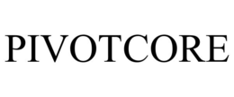 PIVOTCORE trademark