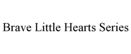 BRAVE LITTLE HEARTS SERIES trademark