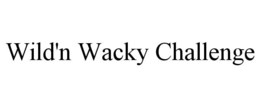 WILD'N WACKY CHALLENGE trademark