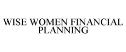 WISE WOMEN FINANCIAL PLANNING trademark