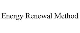 ENERGY RENEWAL METHOD trademark