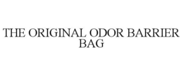 THE ORIGINAL ODOR BARRIER BAG trademark