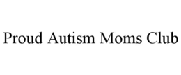 PROUD AUTISM MOMS CLUB trademark