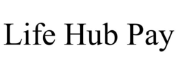 LIFE HUB PAY trademark
