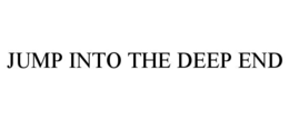 JUMP INTO THE DEEP END trademark