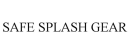 SAFE SPLASH GEAR trademark