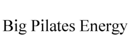 BIG PILATES ENERGY trademark