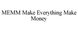 MEMM MAKE EVERYTHING MAKE MONEY trademark