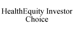 HEALTHEQUITY INVESTOR CHOICE trademark