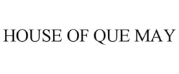 HOUSE OF QUE MAY trademark