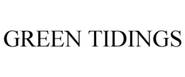 GREEN TIDINGS trademark