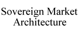 SOVEREIGN MARKET ARCHITECTURE trademark