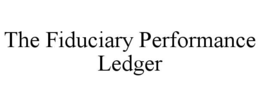 THE FIDUCIARY PERFORMANCE LEDGER trademark