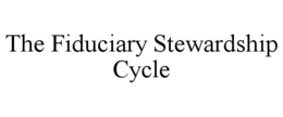 THE FIDUCIARY STEWARDSHIP CYCLE trademark