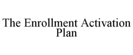 THE ENROLLMENT ACTIVATION PLAN trademark