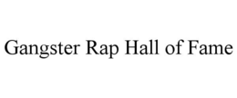 GANGSTER RAP HALL OF FAME trademark