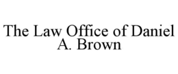THE LAW OFFICE OF DANIEL A. BROWN trademark