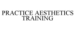 PRACTICE AESTHETICS TRAINING trademark