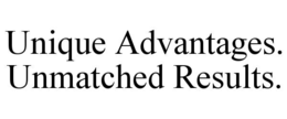 UNIQUE ADVANTAGES. UNMATCHED RESULTS. trademark