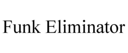 FUNK ELIMINATOR trademark