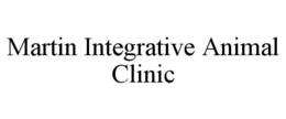 MARTIN INTEGRATIVE ANIMAL CLINIC trademark