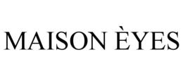 MAISON ÈYES trademark