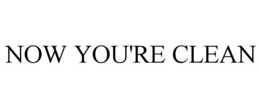 NOW YOU'RE CLEAN trademark