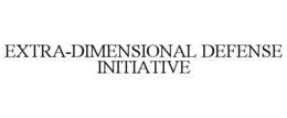 EXTRA-DIMENSIONAL DEFENSE INITIATIVE trademark