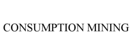CONSUMPTION MINING trademark