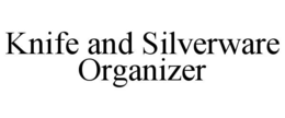 KNIFE AND SILVERWARE ORGANIZER trademark