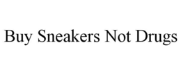 BUY SNEAKERS NOT DRUGS trademark