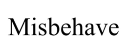 MISBEHAVE trademark