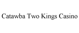 CATAWBA TWO KINGS CASINO trademark