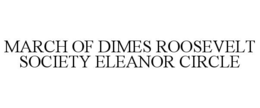 MARCH OF DIMES ROOSEVELT SOCIETY ELEANOR CIRCLE trademark