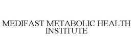 MEDIFAST METABOLIC HEALTH INSTITUTE trademark