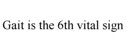GAIT IS THE 6TH VITAL SIGN trademark