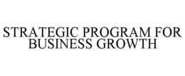 STRATEGIC PROGRAM FOR BUSINESS GROWTH trademark