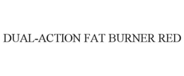 DUAL-ACTION FAT BURNER RED trademark