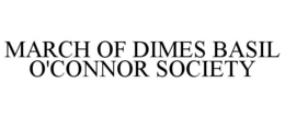 MARCH OF DIMES BASIL O'CONNOR SOCIETY trademark