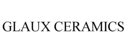 GLAUX CERAMICS trademark