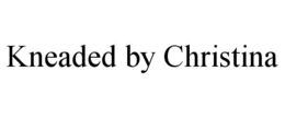 KNEADED BY CHRISTINA trademark