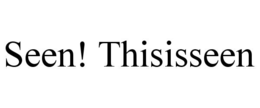 SEEN! THISISSEEN trademark
