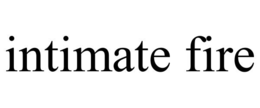 INTIMATE FIRE trademark