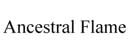 ANCESTRAL FLAME trademark